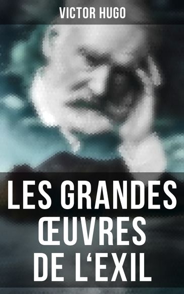 Les grandes œuvres de l'exil - Victor Hugo