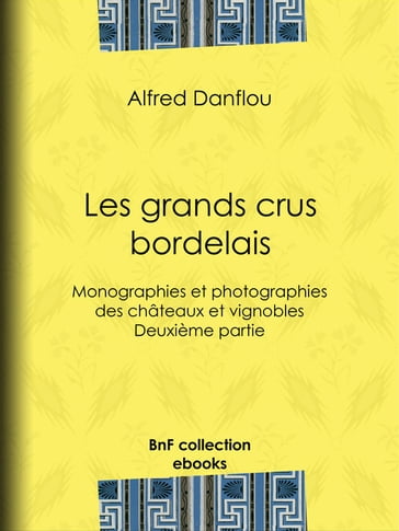 Les grands crus bordelais : monographies et photographies des châteaux et vignobles - Alfred Danflou