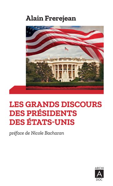Les grands discours des présidents des États-Unis - Nicole Bacharan - Alain Frerejean
