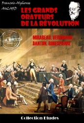 Les grands orateurs de la Révolution : Mirabeau, Vergniaud, Danton, Robespierre [édition intégrale revue et mise à jour]