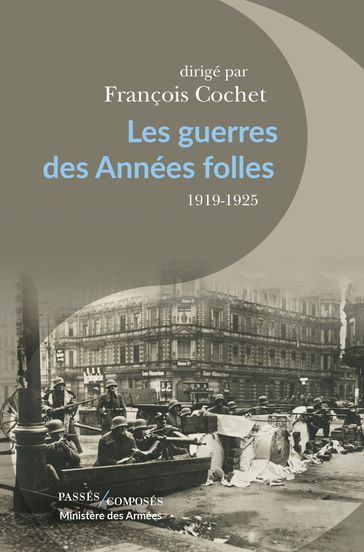 Les guerres des Années folles - François Cochet - Michael Bourlet - Philippe Chassaigne - Julie dAndurain - Jean-Noel Grandhomme - Emmanuel Mattiato - Sylvain Schirmann