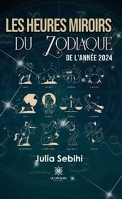 Les heures miroirs du zodiaque de l année 2024