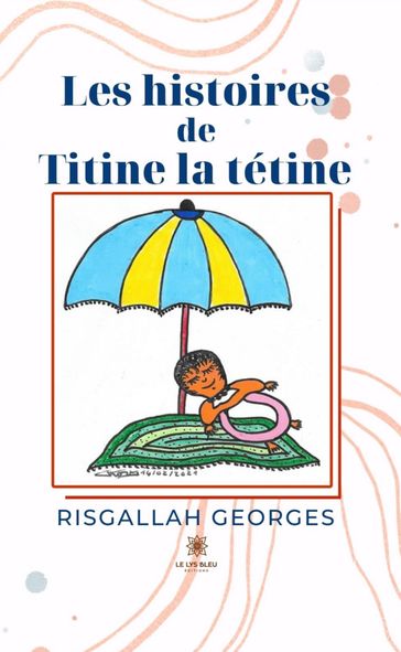 Les histoires de Titine la tétine - Risgallah Georges
