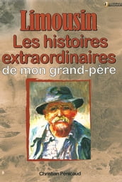 Les histoires extraordinaires de mon grand-père : Limousin