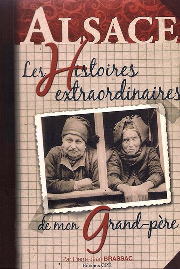 Les histoires extraordinaires de mon grand-père : Alsace - Pierre-Jean Brassac