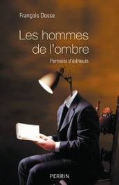 Les hommes de l ombre - Portraits d éditeurs