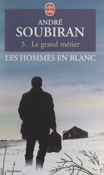 Les hommes en blanc (3). Le grand métier - André Soubiran