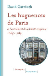 Les huguenots de Paris et l avènement de la liberté religieuse