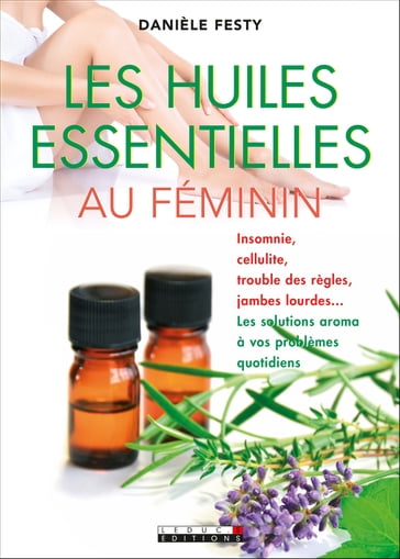 Les huiles essentielles au féminin - Danièle Festy