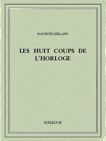 Les huit coups de l'horloge - Maurice Leblanc