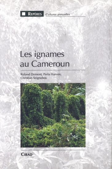 Les ignames au Cameroun - Roland Dumont - Perla Hamon - Christian Seignobos