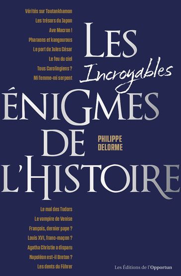 Les incroyables énigmes de l'Histoire - Philippe Delorme