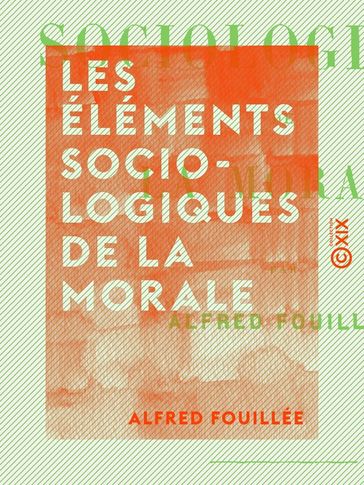 Les Éléments sociologiques de la morale - Alfred Fouillée