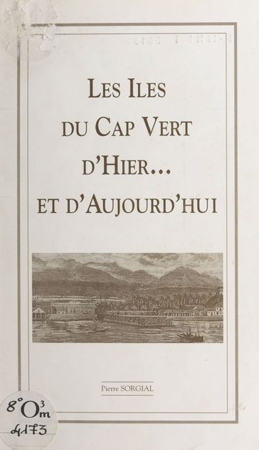 Les îles du Cap-Vert, d'hier et d'aujourd'hui - Pierre Sorgial