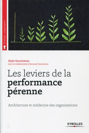 Les leviers de la performance pérenne - Alain Sourisseau - Arnaud Sourisseau