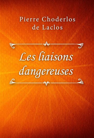 Les liaisons dangereuses - Pierre Choderlos de Laclos
