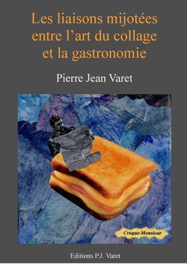 Les liaisons mijotées entre l'art du collage et la gastronomie - Pierre Jean Varet