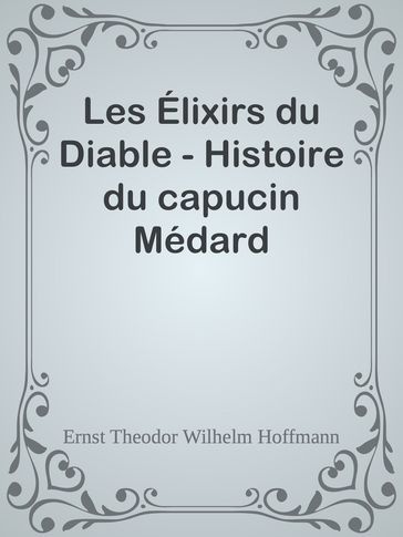 Les Élixirs du Diable - Histoire du capucin Médard - Ernst Theodor Wilhelm Hoffmann
