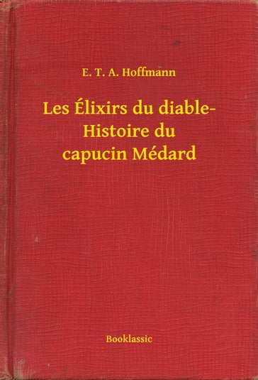 Les Élixirs du diable- Histoire du capucin Médard - E. T. A. Hoffmann