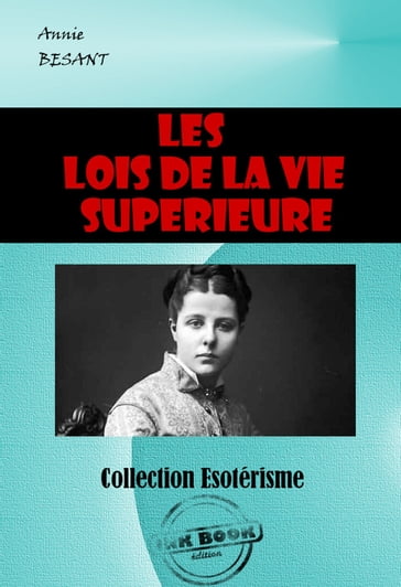 Les lois de la vie supérieure [édition intégrale revue et mise à jour] - Annie Besant