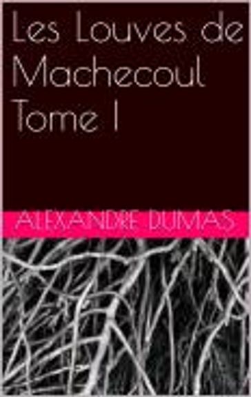 Les louves de machecoul Tome I - Alexandre Dumas