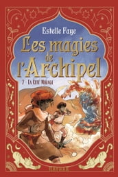 Les magies de l archipel T2: La Cité Mirage