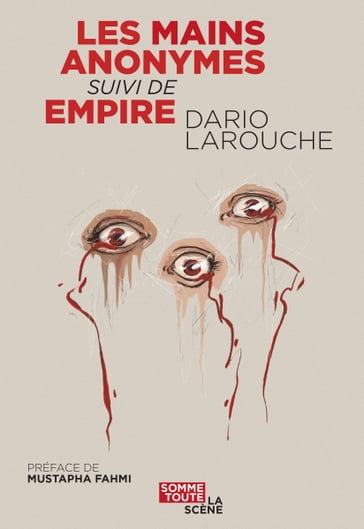 Les mains anonymes suivi de Empire - Dario Larouche - Mustapha Fahmi