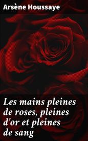 Les mains pleines de roses, pleines d or et pleines de sang