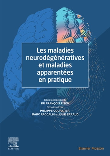 Les maladies neurodégénératives et maladies apparentées en pratique - François Tison - Charles PIERROT-DESEILLIGNY - Marc Paccalin - Julie Erraud - Philippe Couratier - Emmanuel Bernard - Danièle Lafoucrière - Danièle Lafaye - Gwénaelle Galimard-Cloerec - Alexandra Foubert-Samier - Benjamin Calvet - Jean-Luc Houeto - Bruno Brochet - Marie Bonnet - Isabelle Benatru - Laurent Magy - Céline Vega-Roiatti - Anna Delamarre - Cyril Goizet - Benjamin Dehay - Wassilios Meissner - Deborah Bled - Catherine Le Naour - Vincent Planche - Alexis Montcuquet - Chloé Lazeras - Laetitia Jameau - Clément Polin - Jean- Philippe Neau - Lydie-Anne Garçonnot - Sophie Lefebvre - Cécile Diebolt - Adrien JULIAN - Bernard Paternostre - Marianne Chouly - Sonia Fraisse - Aurélie Ruet - Nicolas Auzou - Olivier NICOLE - Florence Trebucq-Keusch - Sophie Auriacombe - Amandine Clary - Laurent Pavageau - Leslie Cartz-Piver - Nathalie Damon-Perrière