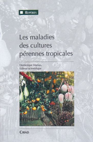 Les maladies des cultures pérennes tropicales - Dominique Mariau