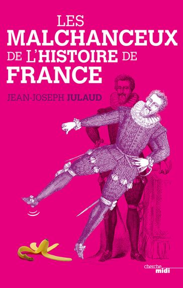 Les malchanceux de l'histoire de France - Jean-Joseph JULAUD