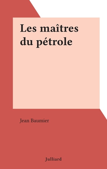 Les maîtres du pétrole - Jean Baumier