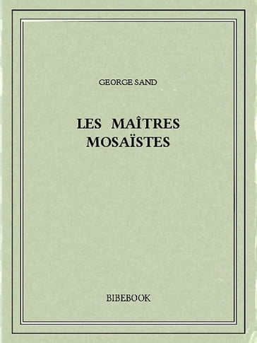 Les maîtres mosaïstes - George Sand