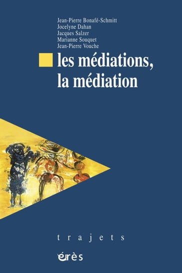 Les médiations, la médiation - Jacques SALZER - Jean-Pierre BONAFE-SCHMITT - Jocelyne DAHAN