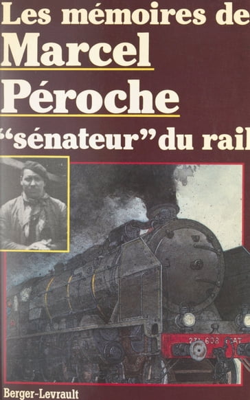 Les mémoires de Marcel Péroche, "sénateur" du rail - Didier Sénécal - Marcel Péroche