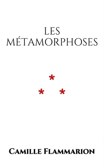 Les métamorphoses - Camille Flammarion
