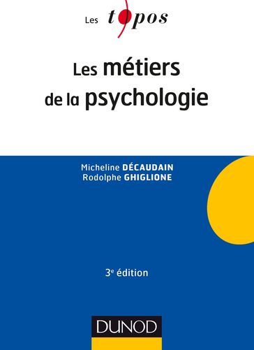 Les métiers de la psychologie - 3e éd. - Micheline Décaudain - Rodolphe Ghiglione