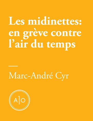 Les midinettes: en grève contre l'air du temps - Marc-André Cyr