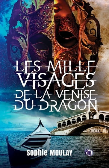 Les mille visages de la Venise du dragon - Sophie Moulay