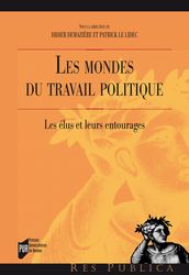 Les mondes du travail politique : Les élus et leurs entourages