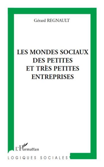 Les mondes sociaux des petites et très petites entreprises - Gérard Regnault