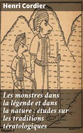 Les monstres dans la légende et dans la nature : études sur les traditions tératologiques