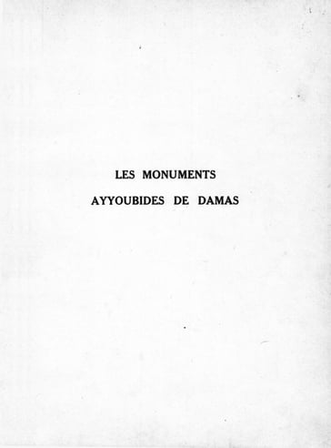 Les monuments Ayyoubides de Damas - Jean Sauvaget