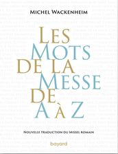 Les mots de la messe de A à Z. Nouvelle traduction du Missel romain.