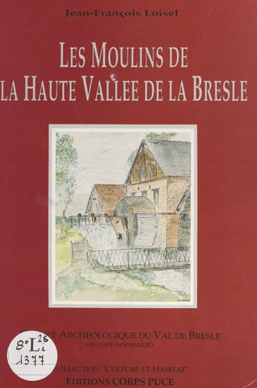 Les moulins de la haute Vallée de la Bresle - Jean-François Loisel - Joelle Devillers