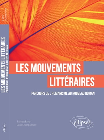 Les mouvements littéraires. Parcours de l'Humanisme au Nouveau Roman - Romain Berry - Julie Champonnier