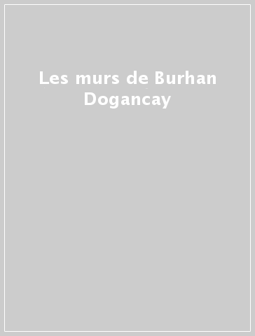 Les murs de Burhan Dogancay