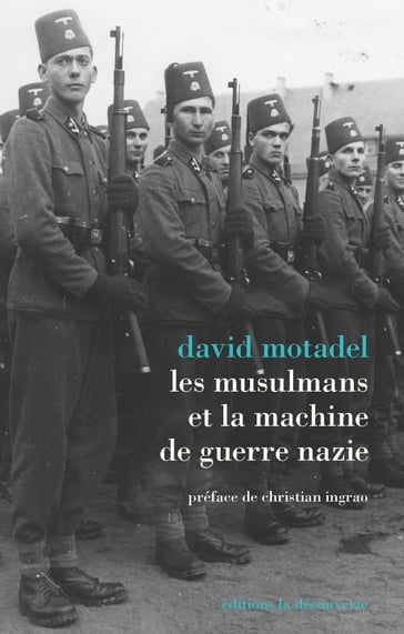 Les musulmans et la machine de guerre nazie - Christian Ingrao - David Motadel