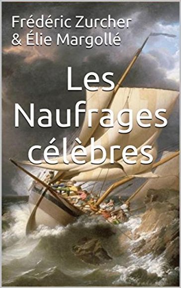 Les naufrages célèbres - Frédéric zurcher - Élie Philippe Margollé
