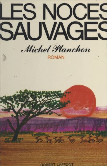 Les noces sauvages - Michel Planchon